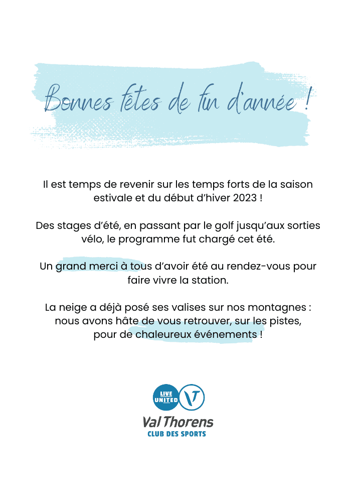 Bonnes fêtes de fin d’année ! Il est temps de revenir sur les temps forts de la saison estivale et du début d’hiver 2023 ! Des stages d’été, en passant par le golf jusqu’aux sorties vélo, le programme fut chargé cet été. Un grand merci à tous d’avoir été au rendez-vous pour faire vivre la station. La neige a déjà posé ses valises sur nos montagnes : nous avons hâte de vous retrouver, sur les pistes, pour de chaleureux événements !